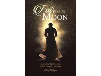 Livro Fair as the Moon Discovering the New Moon within Yahwehs Love Story de W J Ragan (Inglês)