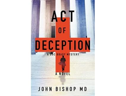 Livro Act of Deception A Medical Thriller A Doc Brady Mystery de John Bishop (Inglês)