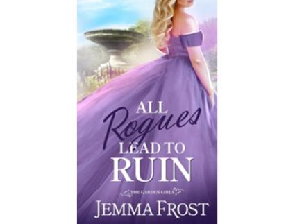Livro All Rogues Lead To Ruin A Curvy Girl Victorian Romance The Garden Girls de Jemma Frost (Inglês)