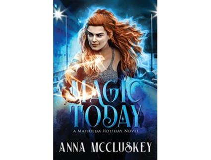 Livro Magic Today A FastPaced ActionPacked Urban Fantasy Novel de Anna McCluskey (Inglês)