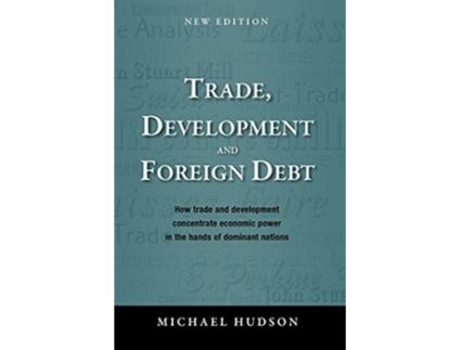 Livro Trade Development and Foreign Debt de Michael Hudson (Inglês - Capa Dura)