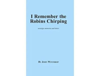 Livro I Remember the Robins Chirping de John Winthrop (Inglês)
