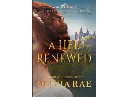 Livro A Life Renewed Secrets of the Queens de Olivia Rae (Inglês)