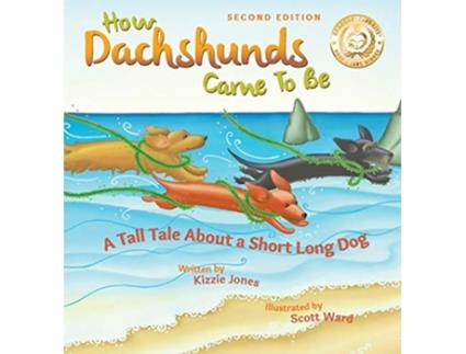 Livro How Dachshunds Came to Be Second Edition Hard Cover A Tall Tale About a Short Long Dog Tall Tales 1 de Kizzie Elizabeth Jones (Inglês - Capa Dura)