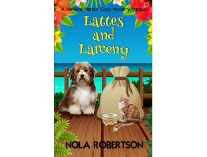 Livro Lattes and Larceny A Hawkins Harbor Cozy Mystery de Nola Robertson (Inglês)