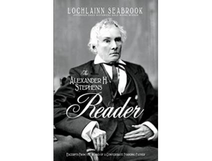 Livro The Alexander H Stephens Reader Excerpts From the Works of a Confederate Founding Father de Lochlainn Seabrook (Inglês)