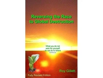Livro Reversing the Race to Global Destruction Abandoning the Politics of Greed de Roy Gillett (Inglês)