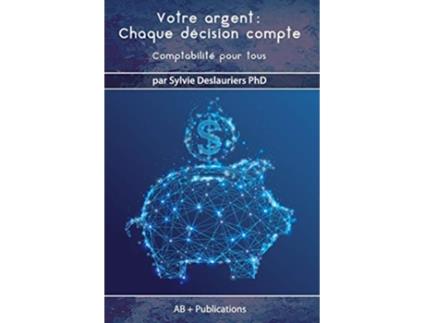 Livro Votre argent Chaque décision compte Comptabilité pour tous French Edition de Sylvie Deslauriers (Francês)