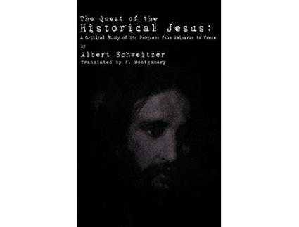 Livro The Quest of the Historical Jesus A Critical Study of its Progress from Reimarus to Wrede de Albert Schweitzer (Inglês)