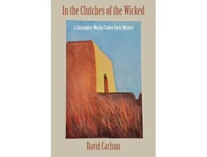 Livro Clutches of the Wicked A Christoper Worthy and a Christopher Worthy and F de David Carlson (Inglês)