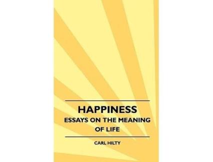 Livro Happiness Essays on the Meaning of Life With an Essay From The Art of Being Happy by Timothy Flint de Carl Hilty Timothy Flint (Inglês)