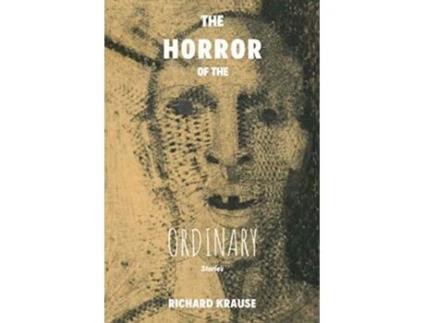 Livro The Horror of the Ordinary de Richard Krause (Inglês)