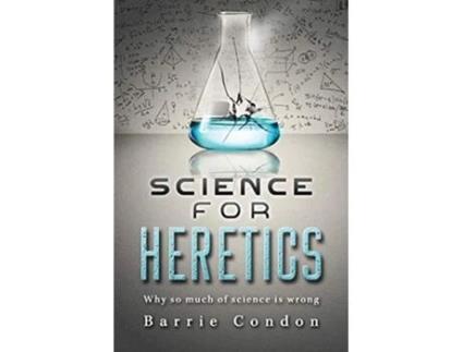 Livro Science for Heretics Why so much of science is wrong de Barrie Condon (Inglês)
