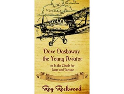 Livro Dave Dashaway the Young Aviator A Workman Classic Schoolbook de Roy Rockwood pse Weldon J Cobb Workman Classic Schoolbooks (Inglês)