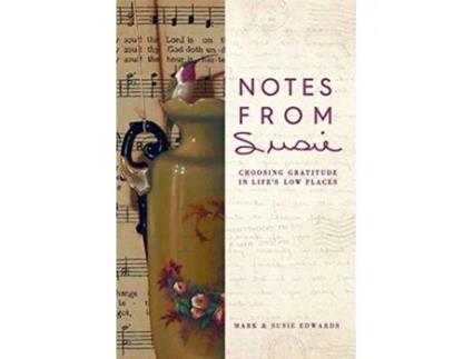 Livro Notes from Susie Choosing Gratitude in Lifes Low Places de Mark D Edwards Susie Edwards (Inglês)