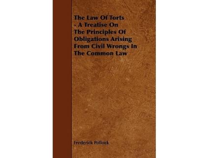 Livro The Law of Torts A Treatise on the Principles of Obligations Arising from Civil Wrongs in the Common Law de Frederick Pollock (Inglês)