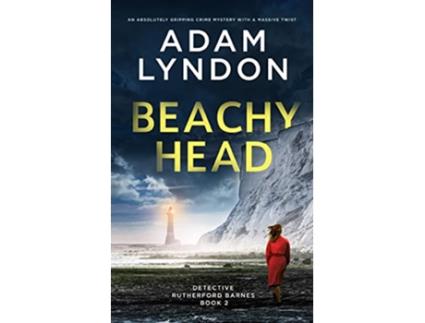 Livro BEACHY HEAD an absolutely gripping crime mystery with a massive twist Detective Rutherford Barnes Mysteries de Adam Lyndon (Inglês)