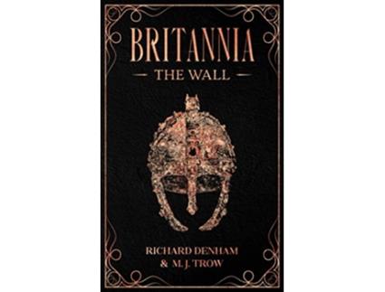 Livro Britannia The Wall de M J Trow Richard Denham (Inglês)