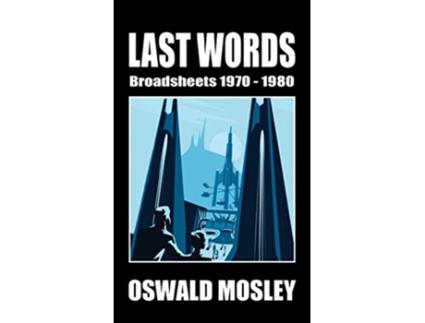 Livro Last Words Broadsheets 19701980 de Oswald Mosley (Inglês)