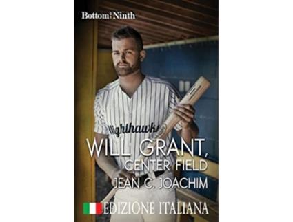 Livro Will Grant Center Field Edizione Italiana Bottom of the Ninth Edizione Italiana Italian Edition de Jean C Joachim (Italiano)