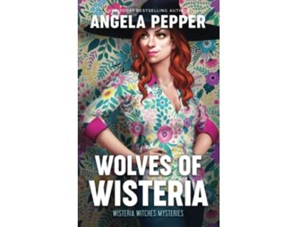 Livro Wolves of Wisteria Wisteria Witches Mysteries de Angela Pepper (Inglês)