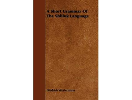 Livro A Short Grammar of the Shilluk Language de Diedrich Westermann (Inglês)