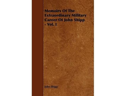 Livro Memoirs Of The Extraordinary Military Career Of John Shipp Vol I de John Shipp (Inglês)