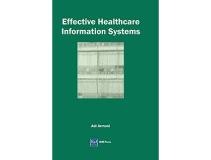 Livro Effective Healthcare Information Systems de Adi Armoni (Inglês)