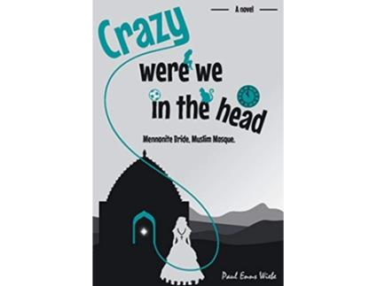 Livro Crazy Were We in the Head Mennonite Bride Muslim Mosque de Paul Enns Wiebe (Inglês)