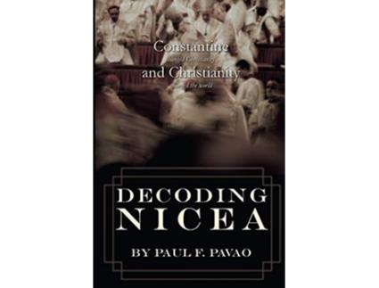 Livro Decoding Nicea Constantine Changed Christianity and Christianity Changed the World de Paul Pavao (Inglês)