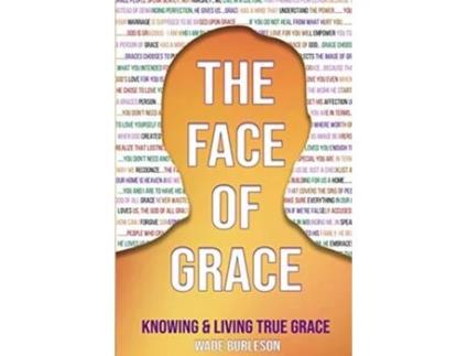 Livro The Face of Grace Knowing and Living True Grace de Wade Burleson (Inglês)
