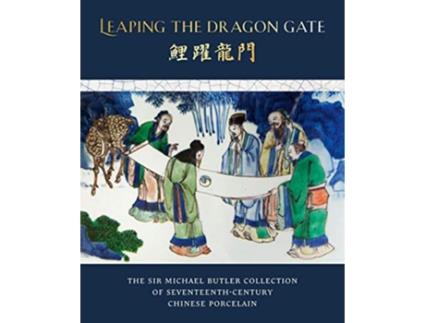 Livro Leaping the Dragon Gate The Sir Michael Butler Collection of SeventeenthCentury Chinese Porcelain de Teresa Canepa Katharine Butler (Inglês)