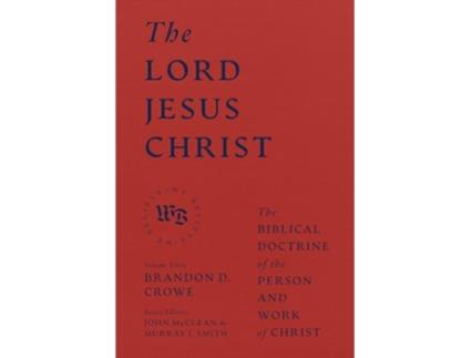 Livro Lord Jesus Christ The Biblical Doctrine of the Person and Work of Christ de Brandon D Crowe (Inglês - Capa Dura)
