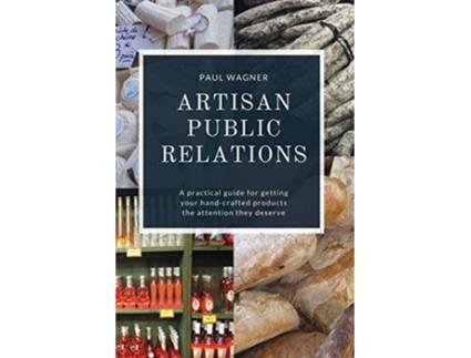 Livro Artisan Public Relations A practical guide for getting your handcrafted products the attention they deserve de Paul Wagner (Inglês)