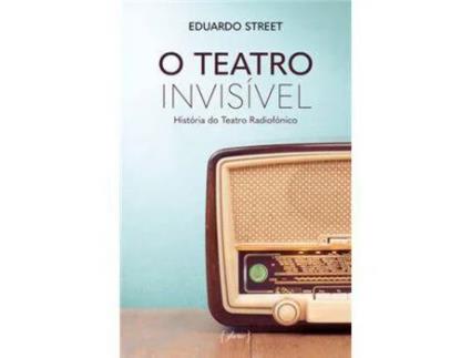 Livro O Teatro Invisível - História do Teatro Radiofónico de Eduardo Street (Português)