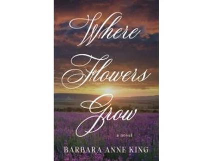 Livro Where Flowers Grow de Barbara Anne King (Inglês)