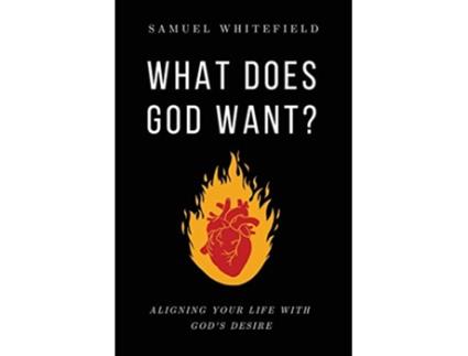 Livro What Does God Want Aligning Your Life with Gods Desire de Samuel Whitefield (Inglês)