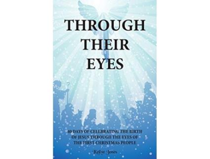 Livro Through Their Eyes 40 Days of Celebrating the Birth of Jesus Through the Eyes of the First Christmas People de Kellye Jones (Inglês)