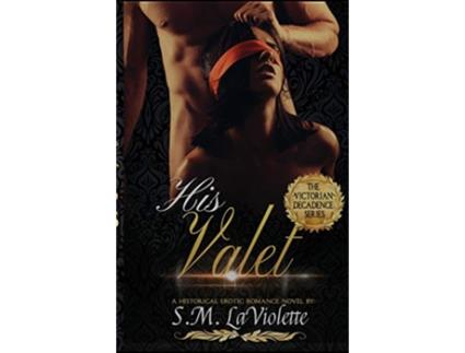 Livro His Valet Victorian Decadence de S M Laviolette (Inglês)