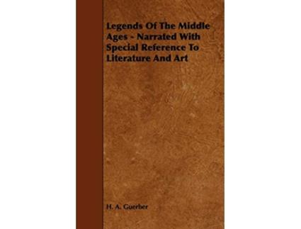 Livro Legends of the Middle Ages Narrated with Special Reference to Literature and Art de H A Guerber (Inglês)