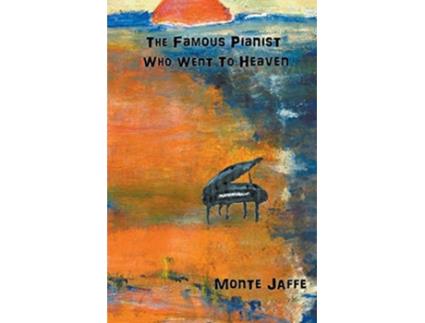 Livro The Famous Pianist Who Went To Heaven de Monte Jaffe (Inglês)