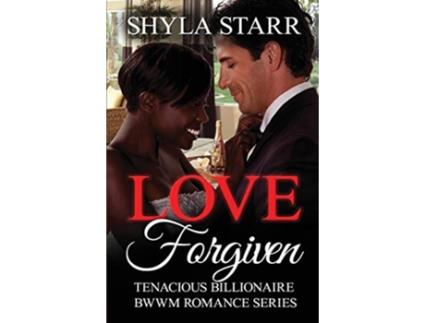 Livro Love Forgiven Tenacious Billionaire BWWM Romance Series de Shyla Starr (Inglês)