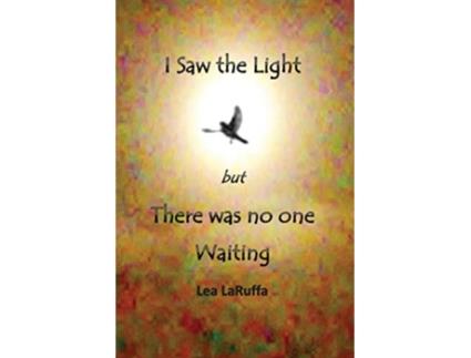 Livro I Saw the light but There was no one Waiting de Lea LaRuffa (Inglês)
