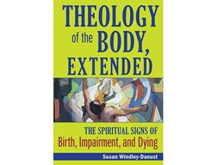 Livro Theology of the Body Extended The Spiritual Signs of Birth Impairment and Dying de Susan WindleyDaoust (Inglês)
