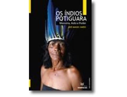 Livro Os Índios Potiguara - Memória, Asilo e Poder de José Manuel Simões