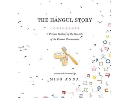 Livro The Hangul Story Consonants and Vowels A Picture Gallery of the Sounds of the Korean Beginning Consonants and Vowels de Anna Miss (Inglês)