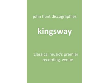 Livro Kingsway Classical Musics Premier Recording Venue Kingsway Hall de John Hunt (Inglês)
