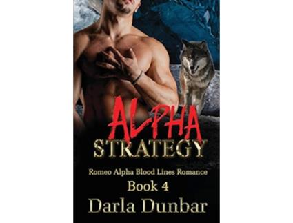 Livro Alpha Strategy Romeo Alpha Blood Lines Romance Series de Darla Dunbar (Inglês)