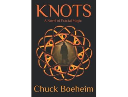 Livro Knots A Novel of Fractal Magic de Chuck Boeheim (Inglês)