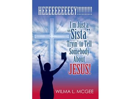 Livro Im Just a Sista Tryin to Tell Somebody about Jesus de Wilma L McGee (Inglês)